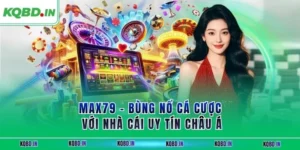 MAX79 – Bùng Nổ Cá Cược Với Nhà Cái Uy Tín Châu Á 20 max79