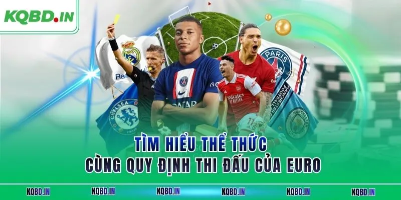Vô Địch Châu Âu 26 Tìm hiểu thể thức cùng quy định thi đấu của Euro