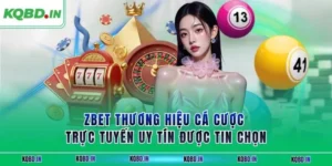 ZBET Thương Hiệu Cá Cược Trực Tuyến Uy Tín Được Tin Chọn 21 zbet