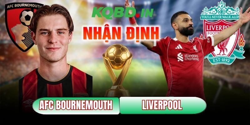 Nhận định bóng đá AFC Bournemouth vs Liverpool, 00h30 ngày 25/01 7 AFC Bournemouth vs Liverpool