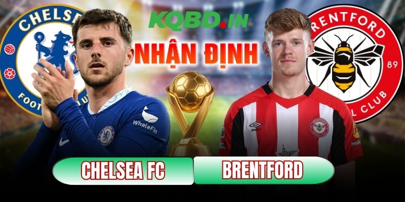 Nhận định bóng đá Chelsea vs Brentford, 22h00 ngày 17/01 6 Chelsea vs Brentford