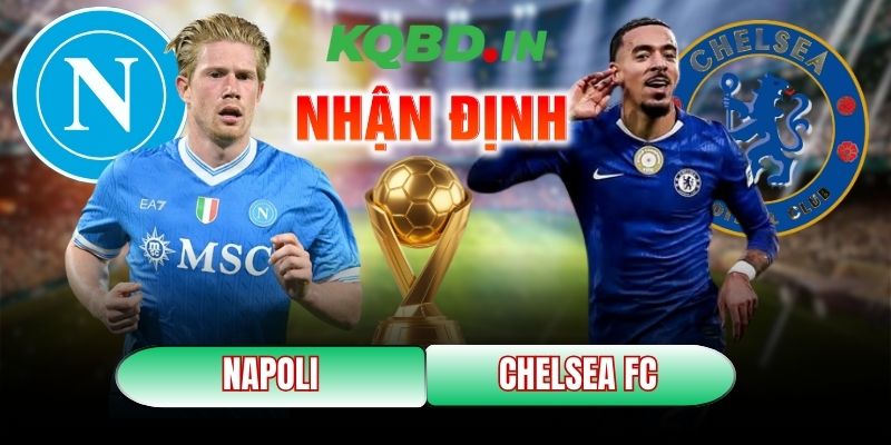 Nhận định bóng đá Napoli vs Chelsea FC, 03h00 ngày 29/01 3 Napoli vs Chelsea FC