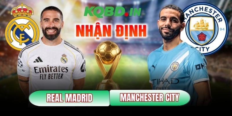 Nhận định bóng đá Real Madrid vs Manchester City, 3h ngày 12/03 5 Real Madrid vs Manchester City
