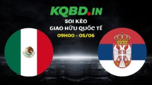 Nhận định Mexico vs Serbia ngày 05/06/2026 | Giao hữu quốc tế 26 Nhận định Mexico vs Serbia ngày 05/06/2026 | Giao hữu quốc tế